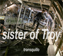 transquillo / sister of Troy